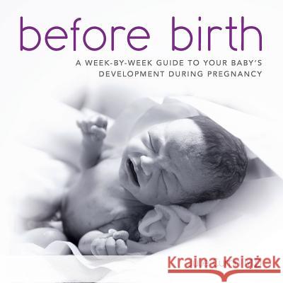 Before Birth: A week-by-week guide to your baby's development during pregnancy James, Thomas 9781449570538 Createspace Independent Publishing Platform - książka