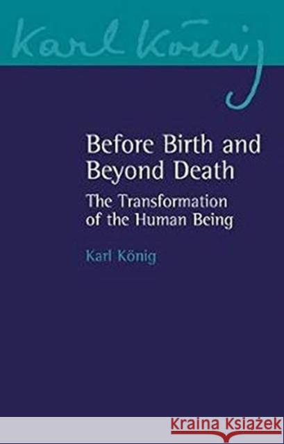 Before Birth and Beyond Death: The Transformation of the Human Being Konig, Karl 9781782507192 Floris Books - książka