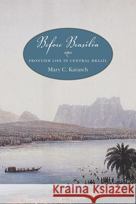 Before Brasília: Frontier Life in Central Brazil Karasch, Mary C. 9780826363329 University of New Mexico Press - książka