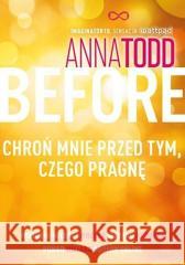 Before. Chroń mnie przed tym, czego pragnę w.2022 Anna Todd 9788324086573 Znak - książka