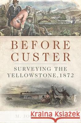 Before Custer, Volume 33: Surveying the Yellowstone, 1872 Lubetkin, M. John 9780870624315 Not Avail - książka