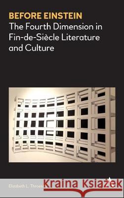 Before Einstein: The Fourth Dimension in Fin-De-Siècle Literature and Culture Throesch, Elizabeth L. 9781785271786 Anthem Press - książka