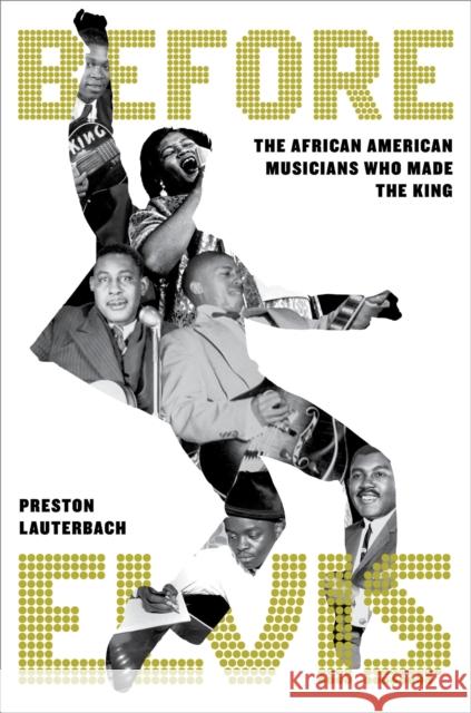 Before Elvis: The African American Musicians Who Made the King Preston Lauterbach 9780306833083 Hachette Books - książka