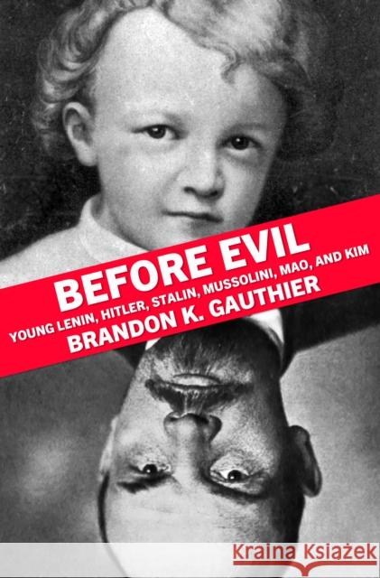 Before Evil: The Youths of Heinous Dictators Brandon K. Gauthier 9781948954617 Tortoise Books - książka