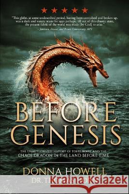 Before Genesis: The Unauthorized History of Tohu, Bohu, and the Chaos Dragon in the Land Before Time Donna Howell Thomas R Horn  9781948014724 Defender Publishing LLC - książka
