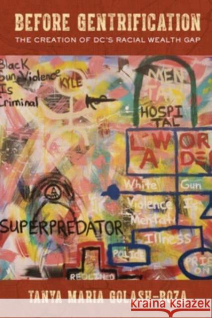 Before Gentrification: The Creation of DC\'s Racial Wealth Gap Tanya Maria Golash-Boza 9780520391161 University of California Press - książka
