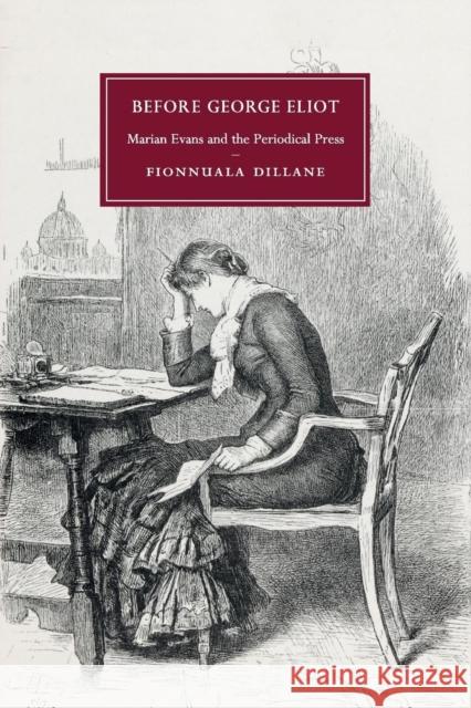 Before George Eliot: Marian Evans and the Periodical Press Dillane, Fionnuala 9781316600979 CAMBRIDGE UNIVERSITY PRESS - książka