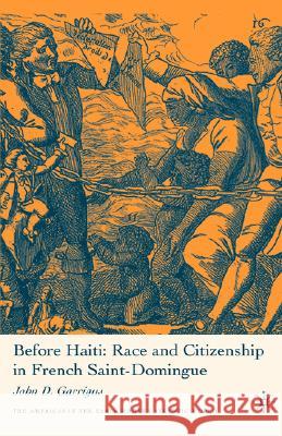 Before Haiti: Race and Citizenship in French Saint-Domingue John D. Garrigus 9781403971401 Palgrave MacMillan - książka