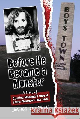 Before He Became a Monster: A Story of Charles Manson's Time at Father Flanagan's Boys Town Dinkel, Kathy 9781481283809 Createspace - książka