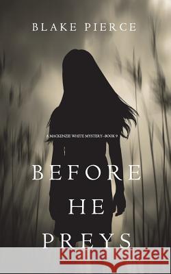Before He Preys (A Mackenzie White Mystery-Book 9) Pierce, Blake 9781640292888 Blake Pierce - książka