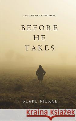 Before He Takes (A Mackenzie White Mystery-Book 4) Pierce, Blake 9781632919434 Blake Pierce - książka