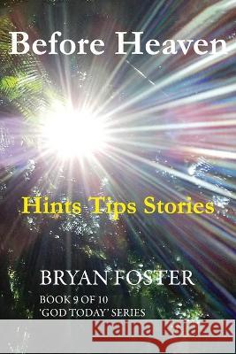 Before Heaven: Hints Tips Stories Bryan Foster Karen Foster  9780645222036 Great Developments Publishers - książka