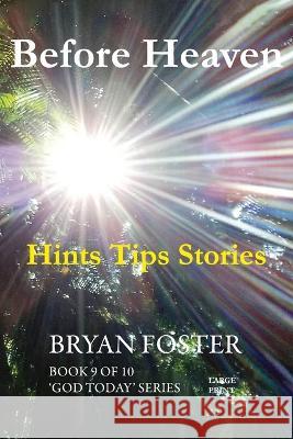 Before Heaven: Hints Tips Stories Bryan Foster Karen Foster  9780645222050 Great Developments Publishers - książka