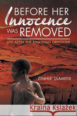 Before Her Innocence Was Removed: Life After The Rwandan Genocide Zinhle Dlamini 9781482860580 Partridge Publishing - książka