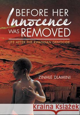 Before Her Innocence Was Removed: Life After The Rwandan Genocide Zinhle Dlamini 9781482860603 Partridge Publishing - książka