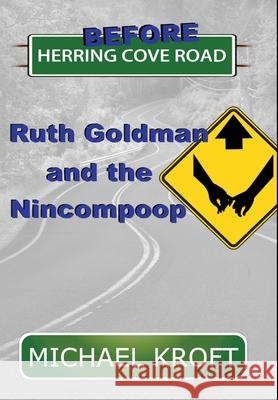 Before Herring Cove Road: Ruth Goldman and the Nincompoop Michael Kroft 9781777163921 H & S Publishing - książka