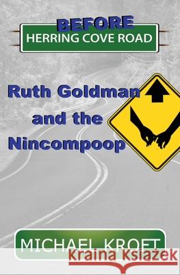 Before Herring Cove Road: Ruth Goldman and the Nincompoop Michael Kroft 9781999578381 H & S Publishing - książka
