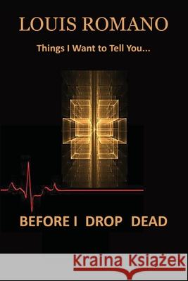 Before I Drop Dead: -Things I Want to Tell You- Louis Romano 9781944906245 Vecchia Publishing - książka