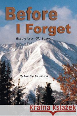 Before I Forget: Essays of an Old Seaman Thompson, Gordon 9781481759335 Authorhouse - książka