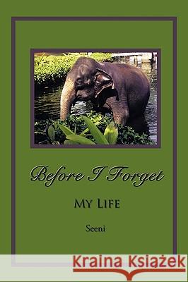 Before I Forget: My Life Seeni 9781449038007 Authorhouse - książka