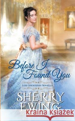 Before I Found You: A Regency Romance Sherry Ewing 9781946177605 Sherry Ewing - książka