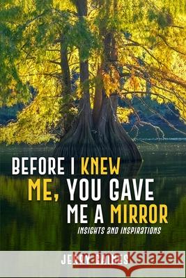 Before I Knew Me, You Gave Me a Mirror Jerry Gaines 9781969057908 Self Publisher - książka