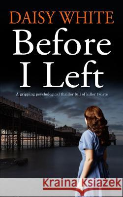 BEFORE I LEFT A gripping psychological thriller full of killer twists White, Daisy 9781912106875 Joffe Books - książka