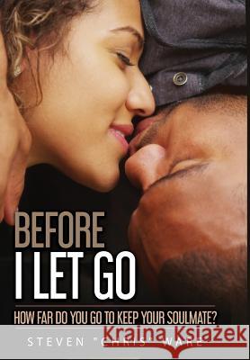 Before I Let Go ...: How Far Do You Go to Keep Your Soulmate? Steven Ware Iris M. Williams Robert Williams 9781947656680 Butterfly Typeface - książka