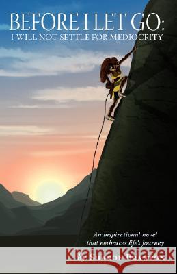 Before I Let Go: I Will Not Settle for Mediocrity Braxton, Sharon Y. 9780976260011 Sharon Braxton - książka