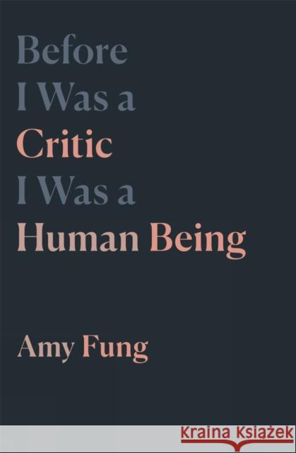 Before I Was a Critic I Was a Human Being Amy Fung 9781771665056 Book*hug Press - książka