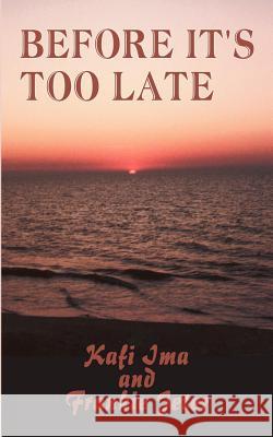 Before It's Too Late Ima, Kafi 9780759616196 Authorhouse - książka