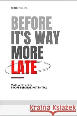 Before it's way more late: Maximize your career potential Nishat Farzana Tanzil Tafheem Golam Asad Pias 9798371676313 Independently Published - książka