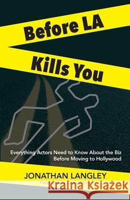 Before LA Kills You: Everything Actors Need to Know About the Biz Before Moving to Hollywood Wirick, Beau 9781986280143 Createspace Independent Publishing Platform - książka