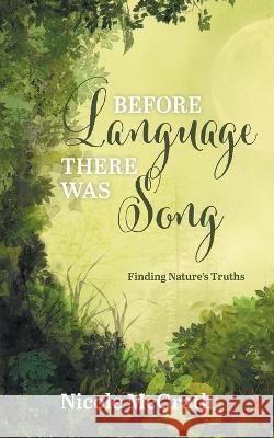 Before Language There Was Song: Finding Nature\'s Truths Nicole McGrath 9781039132399 FriesenPress - książka
