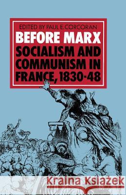 Before Marx: Socialism and Communism in France, 1830-48 Paul E. Corcoran Christian Fuchs 9781349171484 Palgrave MacMillan - książka