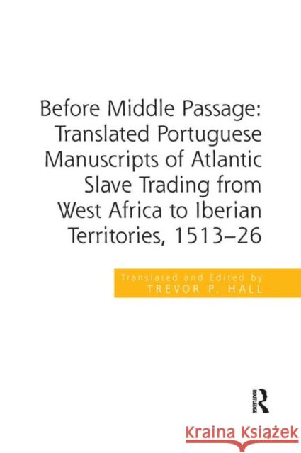 Before Middle Passage: Translated Portuguese Manuscripts of Atlantic Slave Trading from West Africa to Iberian Territories, 1513-26 Trevor P. Hall 9780367879747 Routledge - książka