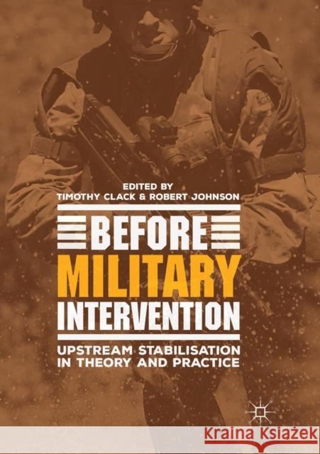 Before Military Intervention: Upstream Stabilisation in Theory and Practice Clack, Timothy 9783030074944 Palgrave MacMillan - książka