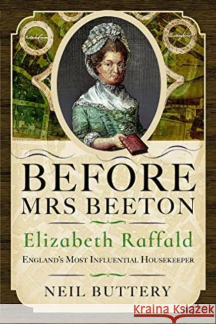 Before Mrs Beeton: Elizabeth Raffald, England's Most Influential Housekeeper Buttery, Neil 9781399084475 Pen & Sword Books Ltd - książka