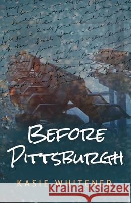 Before Pittsburgh Kasie Whitener Jodie Smith 9781955119009 Chrysalis Press - książka