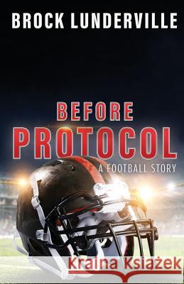 Before Protocol: A Football Story Brock Lunderville 9781545662533 Mill City Press, Inc. - książka