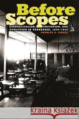 Before Scopes: Evangelicalism, Education, and Evolution in Tennessee, 1870°1925 Israel, Charles A. 9780820326467 University of Georgia Press - książka