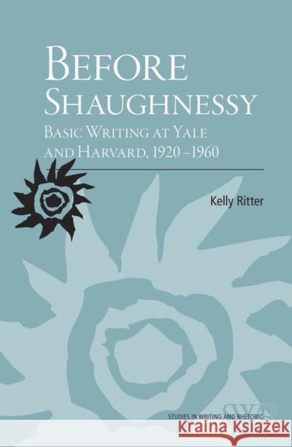 Before Shaughnessy: Basic Writing at Yale and Harvard, 1920-1960 Ritter, Kelly 9780809329243 Southern Illinois University Press - książka