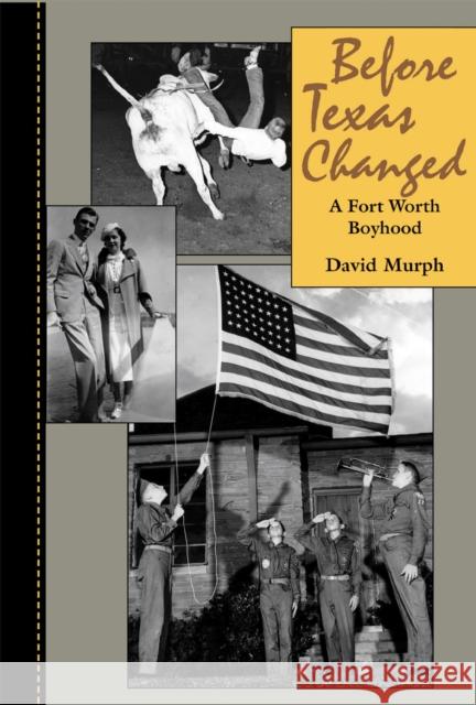 Before Texas Changed: A Fort Worth Boyhood Murph, David 9780875653334 Texas Christian University Press - książka