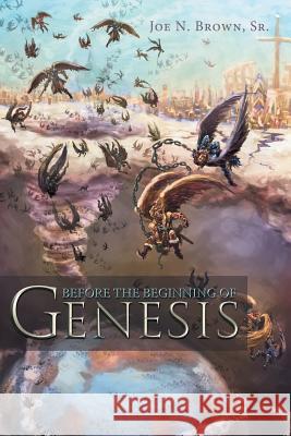 Before the Beginning of Genesis Joe N. Brow 9781481726108 Authorhouse - książka
