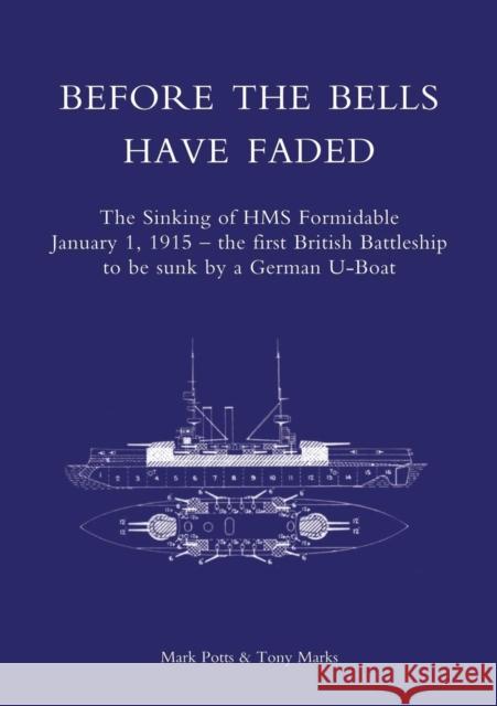 Before the Bells Have Faded: The Sinking of HMS Formidable January 1, 1915 Mark Potts, Tony Marks 9781847346834 Naval & Military Press - książka