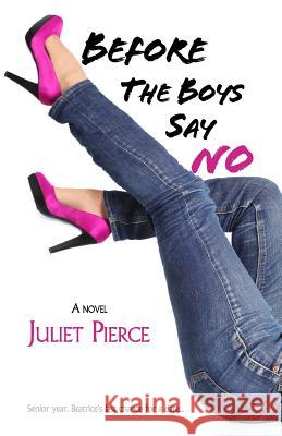 Before the Boys Say No Juliet Pierce 9781497509122 Createspace - książka