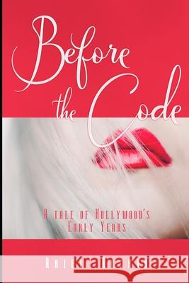 Before the Code: A Tale of Hollywood's Early Years Ariel Archer 9798321327616 Independently Published - książka