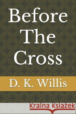 Before The Cross D K Willis   9798397874151 Independently Published - książka