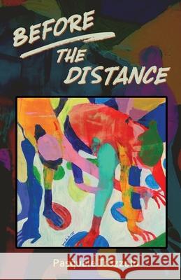 Before the Distance Pasquale Trozzolo, Shawn Aveningo Sanders, Dan Vanderhoof 9781948461740 Poetry Box - książka