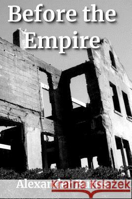 Before the Empire Alexander Burns 9781720110460 Independently Published - książka